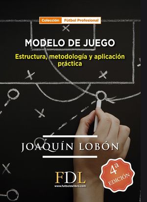 Modelo de juego. Estructura, metodología y aplicación práctica / 4 ed.