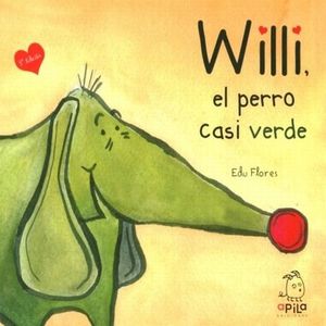 WILLI EL PERRO CASI VERDE / PD.