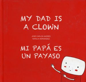 My Dad is a Clown / Mi papá es un payaso (Bilingüe) / pd.
