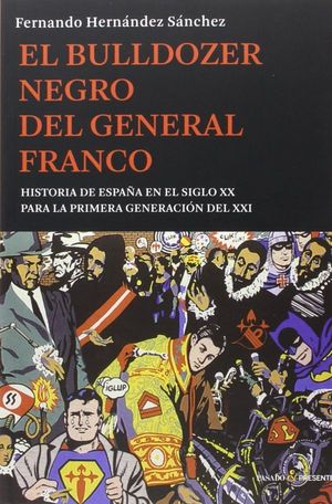El Bulldozer negro del general Franco. Historia de España en el Siglo XX para la primera generación del XXI