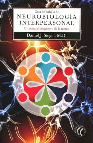Guía de bolsillo de neurobiología interpersonal. Un manual integrativo de la mente