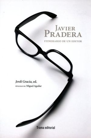 JAVIER PRADERA. ITINERARIO DE UN EDITOR