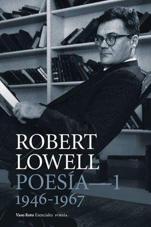 Poesía completa. Robert Lowell / vol. 1