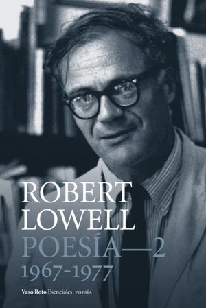 Poesía completa. Robert Lowell / vol. 2