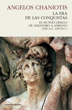 La era de las conquistas. El mundo griego de Alejandro a Adriano (336 A.C.-138 D.C.) / Pd.