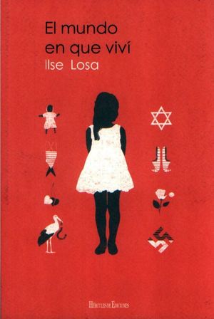 El mundo en que viví. El relato de la fascinante vida de una niña judía en Alemania hasta la llegada de los nazis
