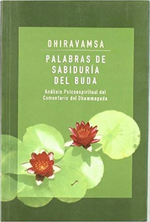PALABRAS DE SABIDURIA DEL BUDA. ANALISIS PSICOESPIRITUAL DEL COMENTARIO DEL DHAMMAPADA