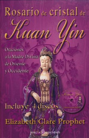 ROSARIO DE CRISTAL DE KUAN YIN. ORACIONES A LA MADRE DIVINA DE ORIENTE Y OCCIDENTE (INCLUYE 4 CD)