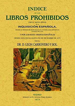 Indice de los libros prohibidos por el Santo Oficio de la Inquisición española (Edición facsimilar 1873)