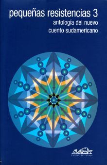 Pequeñas resistencias 3. Antología del nuevo cuento sudamericano