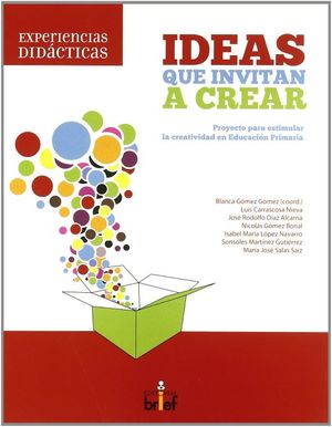 Ideas que invitan a crear. Proyecto para estimular la creatividad en educación primaria