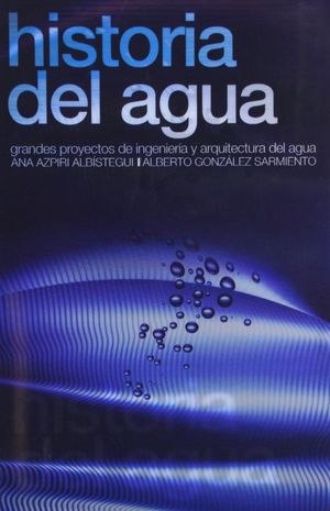 Historia del agua. Grandes proyectos de ingeniería y arquitectura del agua / Pd.