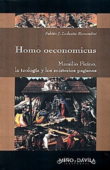 HOMO OECONOMICUS. MARSILIO FICINO LA TEOLOGIA Y LOS MISTERIOS PAGANOS