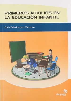 PRIMEROS AUXILIOS EN LA EDUCACION INFANTIL. SOLUCIONES EFICACES ANTE SITUACIONES DE EMERGENCIA EN EL AULA