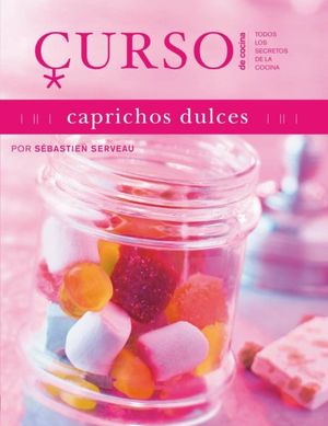 CAPRICHOS DULCES / CURSO DE COCINA / VOL. 13