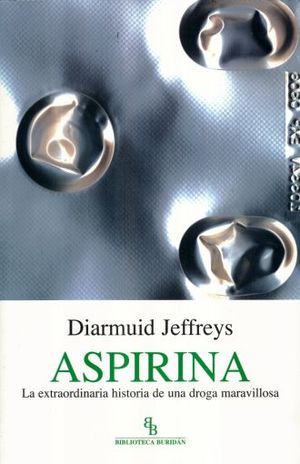 Aspirina. La extraordinaria historia de una droga maravillosa