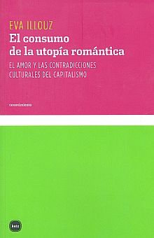 El consumo de la utopía romántica. El amor y las contradicciones culturales del capitalismo