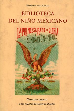 Biblioteca del niño mexicano. Narrativa infantil o los cuentos de nuestros abuelos