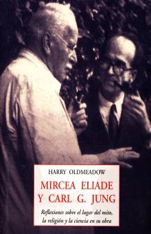 Mircea Eliade y Carl G. Jung. Reflexiones sobre el lugar del mito, la religión y la ciencia en su obra