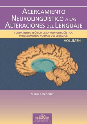 Acercamiento neurolingüística a las alteraciones del lenguaje / vol. I