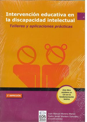 Intervencion educativa en la discapacidad intelectual. Talleres y aplicaciones practicas (incluye CD con fundamentacion teorica)