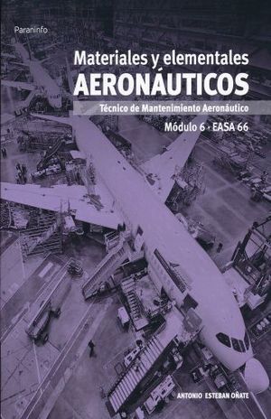 MATERIALES Y ELEMENTOS AERONAUTICOS. TECNICO DE MANTENIMIENTO AERONAUTICO. MODULO 6 EASA 66