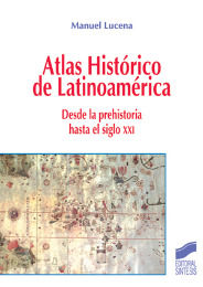 ATLAS HISTORICO DE LATINOAMERICA. DESDE LA PREHISTORIA HASTA EL SIGLO XXI