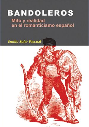 Bandoleros. Mito y realidad en el romanticismo español / Pd.