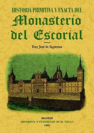 Historia primitiva y exacta del Monasterio del Escorial