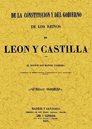 De la constitución y del gobierno de los reinos de León y Castilla