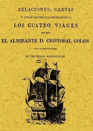 Relaciones, cartas y otros documentos concernientes a los cuatro viages que hizo el almirante d. Cristobal Colón (Edición facsimilar 1825)