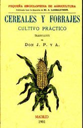 Cereales y forrajes. Cultivo práctico (Edición facsimilar 1901)