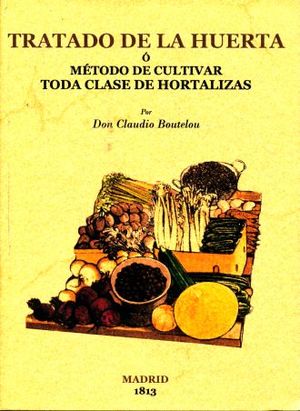 Tratado de la huerta o método de cultivar toda clase de hortalizas (Edición facsimilar 1813)