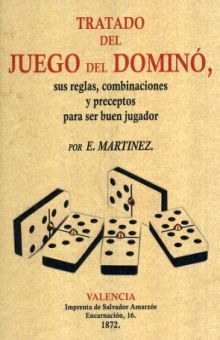 Tratado del juego del dominó, sus reglas, combinaciones y preceptps para ser buen juegador (Edición facsimilar 1872)