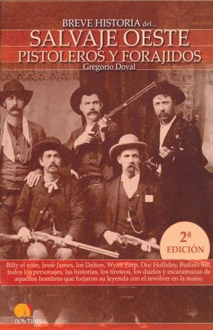Breve historia del salvaje oeste. Pistoleros y forajidos / 2 ed.