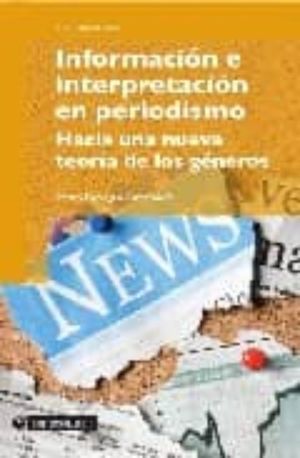 Información e interpretación en periodismo. Hacia una nueva teoría de los géneros