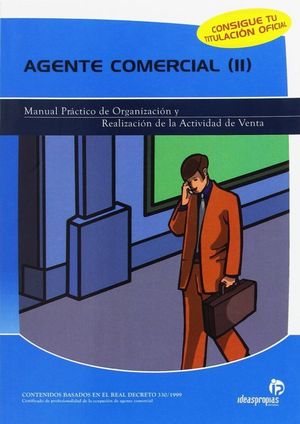 AGENTE COMERCIAL / VOL. II MANUAL PRACTICO DE ORGANIZACION Y REALIZACION DE LA ACTIVIDAD
