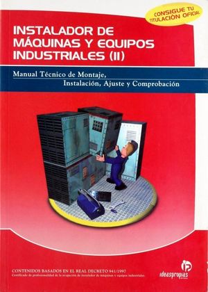 INSTALADOR DE MAQUINAS Y EQUIPOS INDUSTRIALES. MANUAL TECNICO DE MONTAJE INSTALACION AJUSTE Y COMPROBACION / VOL. II