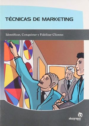 TECNICAS DE MARKETING. IDENTIFICAR CONQUISTAR Y FIDELIZAR CLIENTES