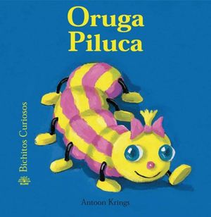 ORUGA PILUCA / BICHITOS CURIOSOS / PD.