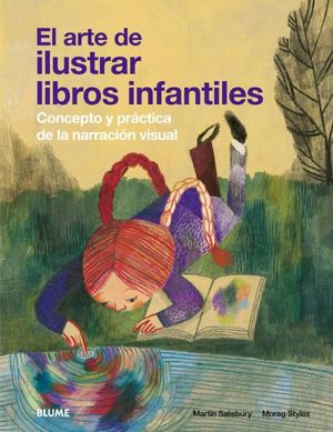 ARTE DE ILUSTRAR LIBROS INFANTILES, EL. CONCEPTO Y PRACTICA DE LA NARRACION VISUAL