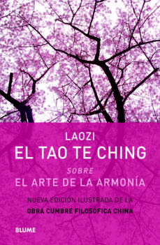 TAO TE CHING, EL. SOBRE LA ARMONIA / NUEVA EDICION ILUSTRADA DE LA OBRA CUMBRE FILOSOFICA CHINA