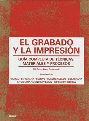 GRABADO Y LA IMPRESION, EL. GUIA COMPLETA DE TECNICAS MATERIALES Y PROCESOS / 2 ED.