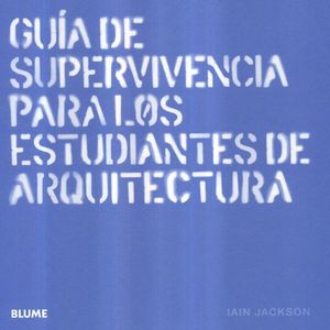 GUIA DE SUPERVIVENCIA PARA LOS ESTUDIANTES DE ARQUITECTURA / PD.