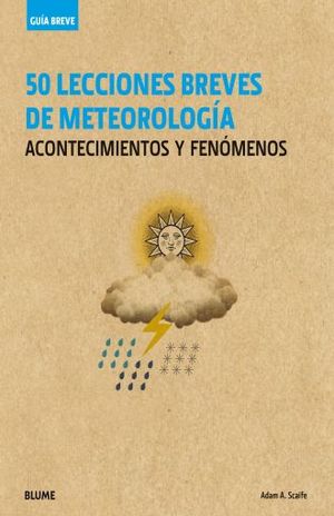 50 LECCIONES BREVES DE METEOROLOGIA. ACONTECIMIENTO Y FENOMENOS / PD.