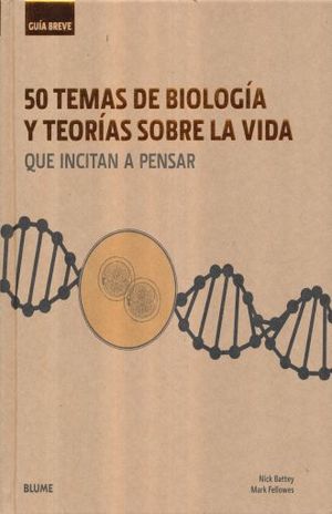 50 TEMAS DE BIOLOGIA Y TEORIAS SOBRE LA VIDA QUE INCITAN A PENSAR / PD.