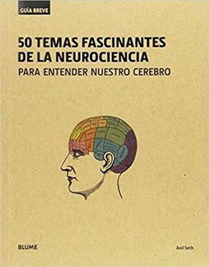 50 TEMAS FASCINANTES DE LA NEUROCIENCIA. PARA ENTENDER NUESTRO CEREBRO