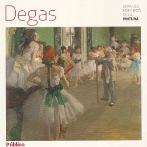 DEGAS / GRANDES MAESTROS DE LA PINTURA