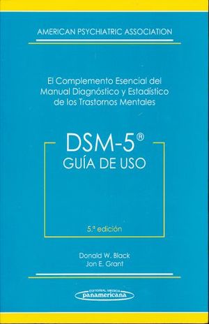 DSM - 5 GUIA DE USO. EL COMPLEMENTO ESENCIAL DEL MANUAL DIAGNOSTICO Y ESTADISTICO DE LOS TRASTORNOS MENTALES / 5 ED.
