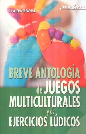 BREVE ANTOLOGIA DE JUEGOS MULTICULTURALES Y DE EJERCICIOS LUDICOS